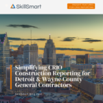 Simplifying CRIO Construction Reporting: SkillSmart InSight Technology for Detroit and Wayne County, MI General Contractors