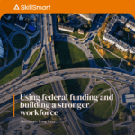 Using Federal Funding and Building a Stronger Workforce